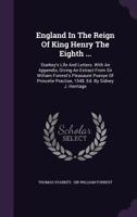 England In The Reign Of King Henry The Eighth: Starkey's Life And Letters. With An Appendix, Giving An Extract From Sir William Forrest's Pleasaunt ... Practise, 1548. Ed. By Sidney J. Herrtage 1017822565 Book Cover