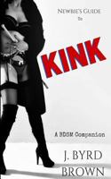 Newbie's Guide to Kink: A BDSM Companion 1523222093 Book Cover