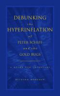 Debunking the Hyperinflation of Peter Schiff and the Gold Bugs: A Guide for Investors 1936069229 Book Cover