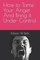 How to Tame Your Anger And Bring it Under Control B08PXBCT2N Book Cover