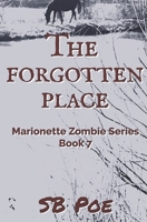 The Forgotten Place: Marionette Zombie Series Book 7 1688233555 Book Cover