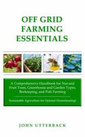Off Grid Farming Essentials: A Comprehensive Handbook for Nut and Fruit Trees, Greenhouse and Garden Types, Beekeeping, and Fish Farming -- ... Optimal Homesteading! (Off Grid Essentials) B0F2FKMHPR Book Cover