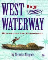 West by Waterway: Rivers and U.S. Expansion (First Book) 0531201880 Book Cover