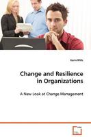 Change and Resilience in Organizations: A New Look at Change Management 3639068718 Book Cover