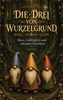 Die drei von Wurzelgrund: Moos, Löffelglück und seltsame Ansichten (German Edition) 3912236518 Book Cover