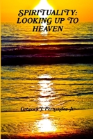 Spirituality: Looking Up to Heaven 0557306728 Book Cover