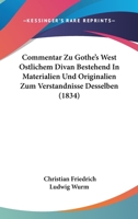 Commentar Zu Gothe's West Ostlichem Divan Bestehend In Materialien Und Originalien Zum Verstandnisse Desselben (1834) 1160834547 Book Cover