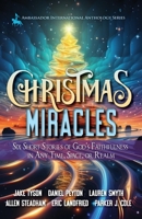 Christmas Miracles: Six Short Stories of God's Faithfulness in Any Time, Space, or Realm 1649606117 Book Cover