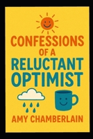 Confessions of a Reluctant Optimist B0FR2KTZC4 Book Cover