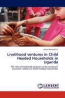 Livelihood Ventures in Child Headed Households in Uganda 3846592978 Book Cover