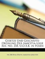 Gesetze Und Geschäfts-Ordnung Der Amicitia-Loge Xiii. No. 358, U.O.B.B. in Posen 1147646015 Book Cover