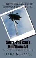 Sorry, You Can't Kill Them All: Collected Short Stories 1523904127 Book Cover
