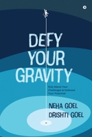 Defy Your Gravity: Rise above Your Challenges and Embrace Your Potential B0DTFLYGD3 Book Cover
