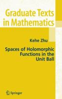 Spaces of Holomorphic Functions in the Unit Ball (Graduate Texts in Mathematics) 0387220364 Book Cover