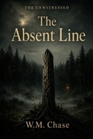 The Unwitnessed: The Absent Line B0H8ZDJYMK Book Cover