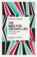 The Bible for Grown-Ups: A New Look at the Good Book 1785782630 Book Cover