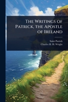 The Writings of Patrick, the Apostle of Ireland 1024092828 Book Cover