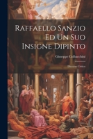 Raffaello Sanzio Ed Un Suo Insigne Dipinto: Discorso Critico 1021925500 Book Cover