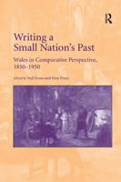 Writing a Small Nation's Past: Wales in Comparative Perspective, 1850 - 1950 1138707252 Book Cover