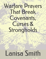 Warfare Prayers That Break Covenants, Curses & Strongholds B0DR71BVVC Book Cover