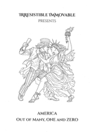 America: Out of Many, ONE and ZERO (Irresistible Immovable) B0H73K1L48 Book Cover