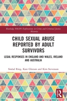 Child Sexual Abuse Reported by Adult Survivors: Legal Responses in England and Wales, Ireland and Australia 1032253649 Book Cover