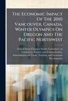 The economic impact of the 2010 Vancouver, Canada, Winter Olympics on Oregon and the Pacific Northwest 1240520581 Book Cover