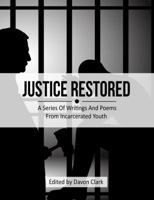 Justice Restored: A Series of Writings and Poems from Incarcerated Youth 1943610061 Book Cover