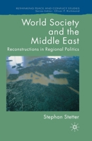 World Society and the Middle East: Reconstructions in Regional Politics (Rethinking Peace and Conflict Studies) 140399577X Book Cover