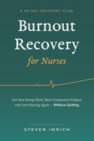 Burnout Recovery for Nurses: Get Your Energy Back, Beat Compassion Fatigue, and Love Nursing Again — Without Quitting B0HBWN32FP Book Cover