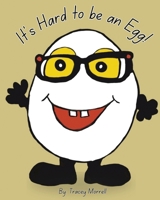It's Hard To Be An Egg 1997584247 Book Cover