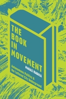 The Book in Movement: Autonomous Politics and the Lettered City Underground 0822965879 Book Cover