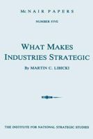 What Makes Industries Strategic: A Perspective on Technology, Economic Development, and Defense 1478296739 Book Cover