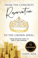 From the Concrete Reservation to the Crown Jewel: From Ground Zero to Multi-Millionaire B0FCB81QFF Book Cover
