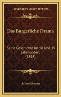 Das Burgerliche Drama: Seine Geschichte Im 18 Und 19 Jahrhundert (1898) 1160356556 Book Cover