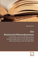 Die Reichsschrifttumskammer: Geschichte einer berufsständischen Zwangsorganisation unter besonderer Berücksichtigung des Buchhandels 3836432633 Book Cover