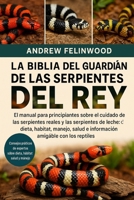 LA BIBLIA DEL GUARDIÁN DE LAS SERPIENTES DEL REY: El manual para principiantes sobre el cuidado de las serpientes reales y las serpientes de leche: ... amigable con los reptiles (Spanish Edition) B0FPR5VTZ4 Book Cover