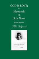 God Is Love; Or Memorials of Little Nony 1937236285 Book Cover