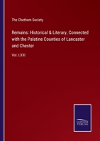 Remains: Historical & Literary, Connected with the Palatine Counties of Lancaster and Chester: Vol. LXXI 3752532521 Book Cover