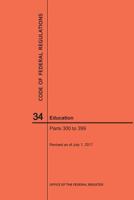 Code of Federal Regulations Title 34, Education, Parts 300-399, 2017 1640241353 Book Cover