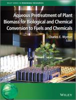 Aqueous Pretreatment of Plant Biomass for Biological and Chemical Conversion to Fuels and Chemicals 0470972025 Book Cover