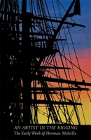 An Artist In The Rigging: The Early Work Of Herman Melville 0820302767 Book Cover