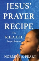 Jesus' Prayer Recipe: The R.E.A.C.H. Prayer Pattern 1611534453 Book Cover