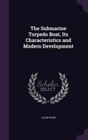 The Submarine Torpedo Boat, Its Characteristics and Modern Development 1165680750 Book Cover