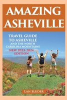Amazing Asheville: Travel Guide to Asheville and the North Carolina Mountains 0999434861 Book Cover