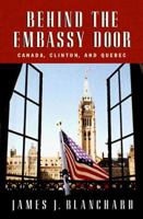 Behind the Embassy Door: Canada, Clinton, and Quebec 0771014791 Book Cover