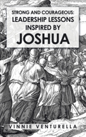Strong and Courageous: Leadership Lessons Inspired by Joshua 1728335159 Book Cover