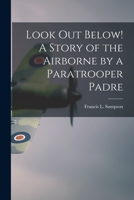 Look Out Below! A Story of the Airborne by a Paratrooper Padre 1014397030 Book Cover