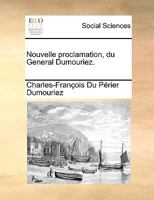 Nouvelle proclamation, du General Dumouriez. 1170740324 Book Cover