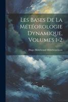 Les Bases De La Météorologie Dynamique, Volumes 1-2 1022741306 Book Cover